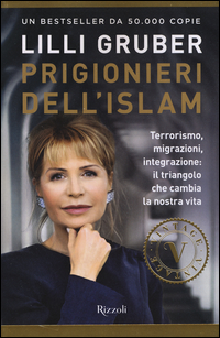 Prigionieri_Dell`islam_Terrorismo_Migrazioni_Integrazione_Il_Triangolo_Che_Cambia_La_Nostra_..._-Gruber_Lilli
